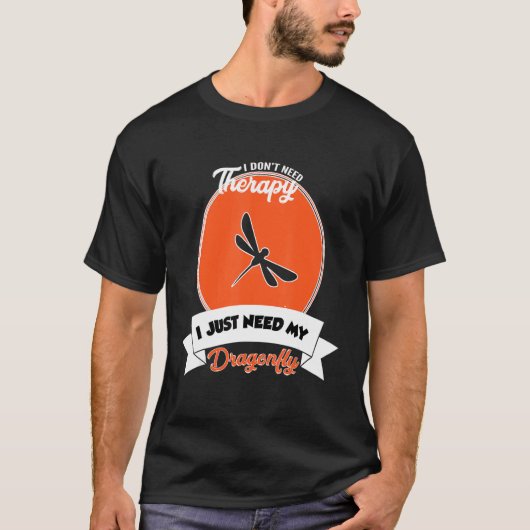 I Don't Need Therapy I Just Need My Dragonfly T-Shirt (Vorderseite)