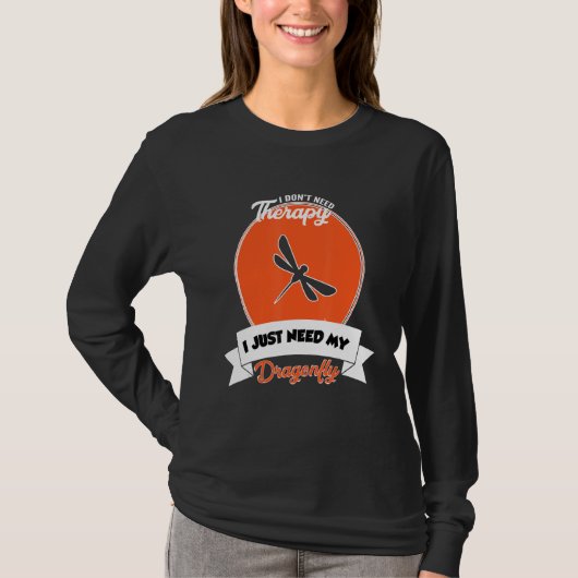 I Don't Need Therapy I Just Need My Dragonfly T-Shirt (Vorderseite)