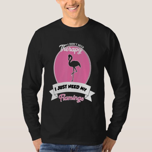 I Don't Need Therapy I Just Need My Flamingo T-Shirt (Vorderseite)