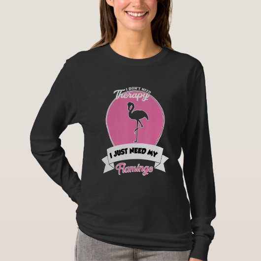 I Don't Need Therapy I Just Need My Flamingo T-Shirt (Vorderseite)