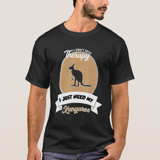 I Don't Need Therapy I Just Need My Kangaroo T-Shirt (Vorderseite)