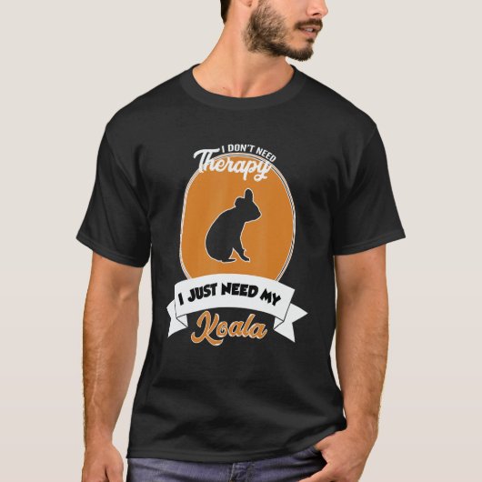 I Don't Need Therapy I Just Need My Koala T-Shirt (Vorderseite)