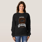 I Don't Need Therapy I Just Need My Mole   Sweatshirt (Vorne ganz)