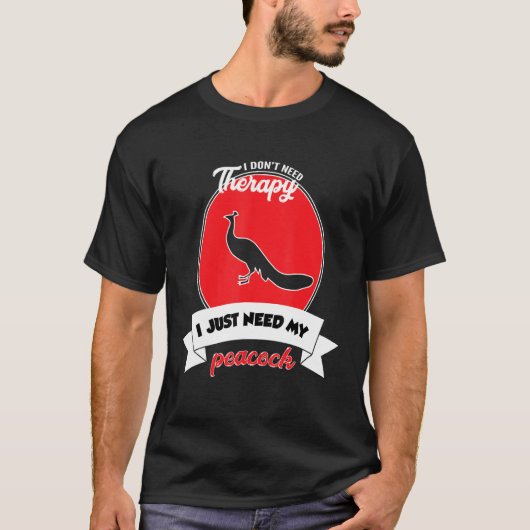 I Don't Need Therapy I Just Need My Peacock T-Shirt (Vorderseite)