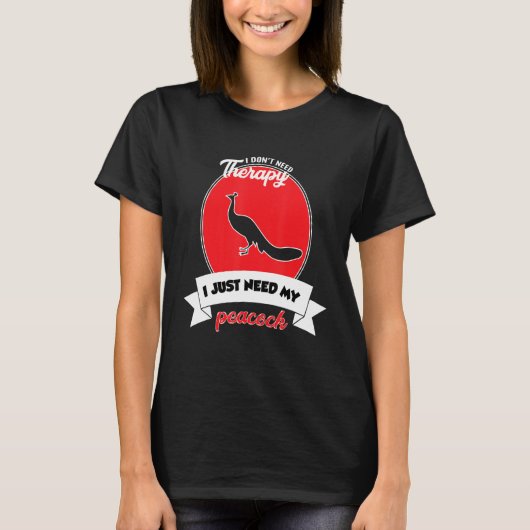 I Don't Need Therapy I Just Need My Peacock T-Shirt (Vorderseite)