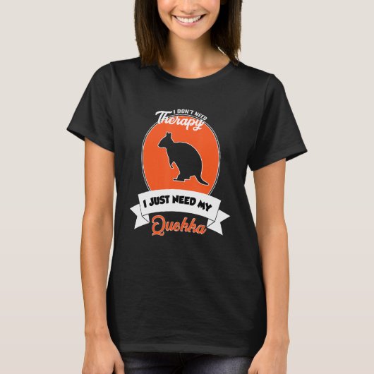 I Don't Need Therapy I Just Need My Quokka T-Shirt (Vorderseite)