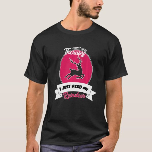 I Don't Need Therapy I Just Need My Reindeer   T-Shirt (Vorderseite)