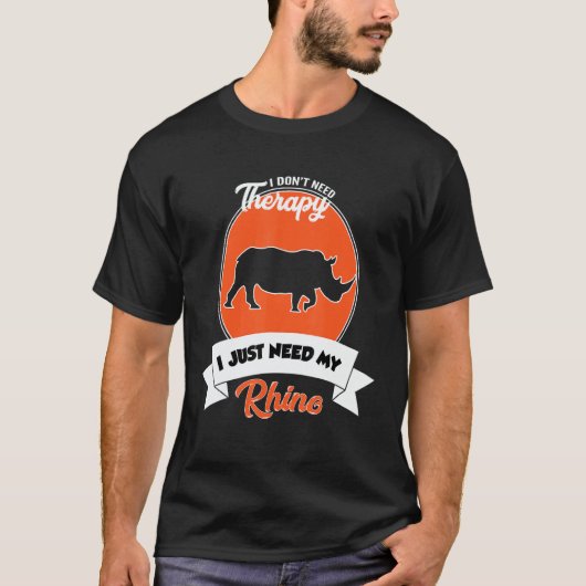 I Don't Need Therapy I Just Need My Rhino T-Shirt (Vorderseite)