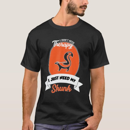 I Don't Need Therapy I Just Need My Skunk T-Shirt (Vorderseite)