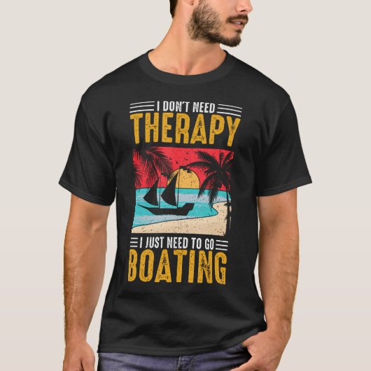 I Don'T Need Therapy I Just Need To Go Boating Fun T-Shirt (Vorderseite)