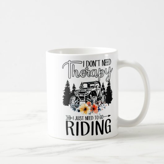 I Dont Need Therapy I Just Need To Go Riding Utv  Kaffeetasse (Rechts)