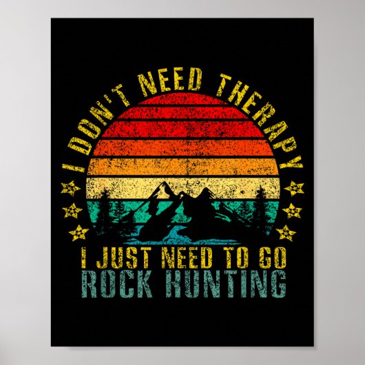 I Don't Need Therapy I Just Need To Go Rock Huntin Poster (Vorne)