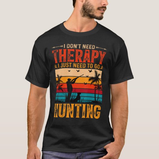 I Don't Need Therapy I Just Need To Go Rock Huntin T-Shirt (Vorderseite)