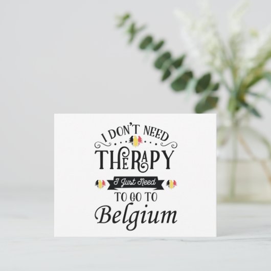 I Dont Need Therapy I Just Need To Go To Belgium Postkarte (Stehend Vorderseite)