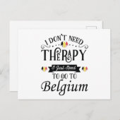 I Dont Need Therapy I Just Need To Go To Belgium Postkarte (Vorne/Hinten)