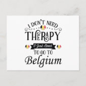 I Dont Need Therapy I Just Need To Go To Belgium Postkarte (Vorderseite)