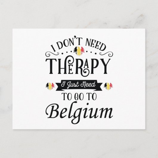 I Dont Need Therapy I Just Need To Go To Belgium Postkarte (Vorderseite)