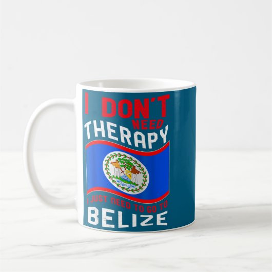 I Don't Need Therapy I Just Need To Go To Belize  Kaffeetasse (Links)