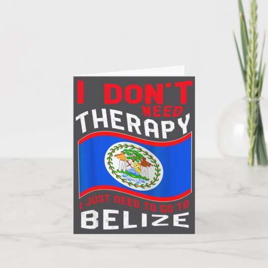 I Don't Need Therapy I Just Need To Go To Belize Karte (Vorderseite)