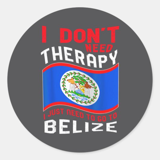 I Don't Need Therapy I Just Need To Go To Belize  Runder Aufkleber (Vorderseite)