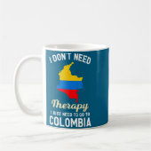 I Don't Need Therapy I Just Need To Go To Colombia Kaffeetasse (Links)