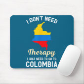 I Don't Need Therapy I Just Need To Go To Colombia Mousepad (Mit Mouse)