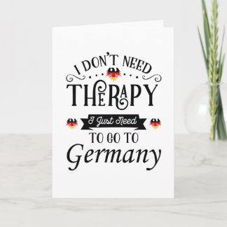 I Dont Need Therapy I Just Need To Go To Germany Karte