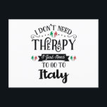 I Dont Need Therapy I Just Need To Go To Italy Postkarte<br><div class="desc">I Dont Need Therapy I Just Need To Go To Italy</div>