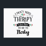 I Dont Need Therapy I Just Need To Go To Italy Postkarte<br><div class="desc">I Dont Need Therapy I Just Need To Go To Italy</div>