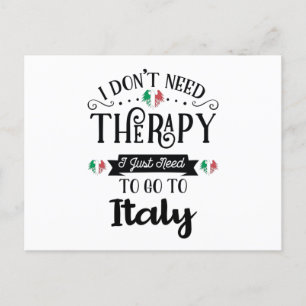 I Dont Need Therapy I Just Need To Go To Italy Postkarte