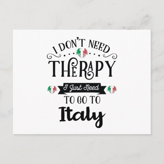 I Dont Need Therapy I Just Need To Go To Italy Postkarte (Vorderseite)
