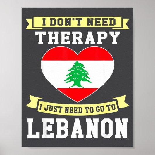 I Don't Need Therapy I Just Need To Go To Lebanon  Poster (Vorne)