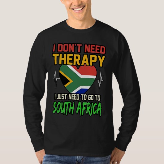 I dont Need Therapy I Just Need To Go To South Afr T-Shirt (Vorderseite)