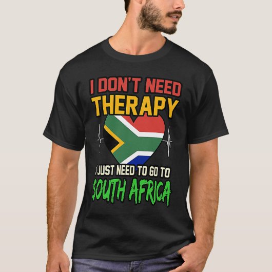 I dont Need Therapy I Just Need To Go To South Afr T-Shirt (Vorderseite)