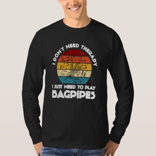 I don't need therapy I just need to play bagpipes T-Shirt (Vorderseite)