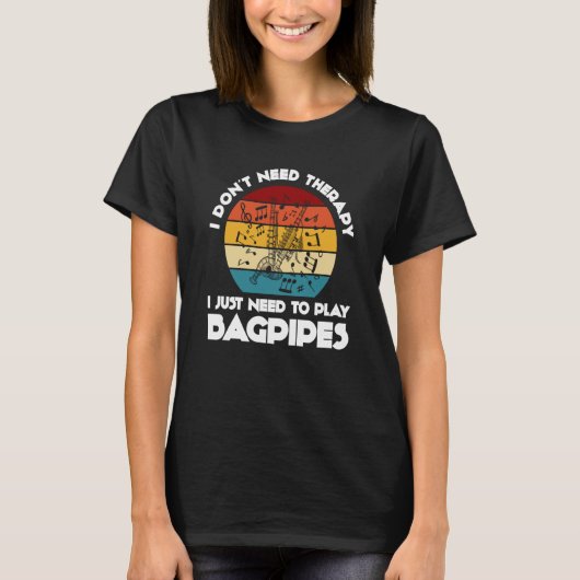 I don't need therapy I just need to play bagpipes  T-Shirt (Vorderseite)
