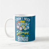 I Don't Need Therapy I Just Need To Play Bingo  Kaffeetasse (Links)