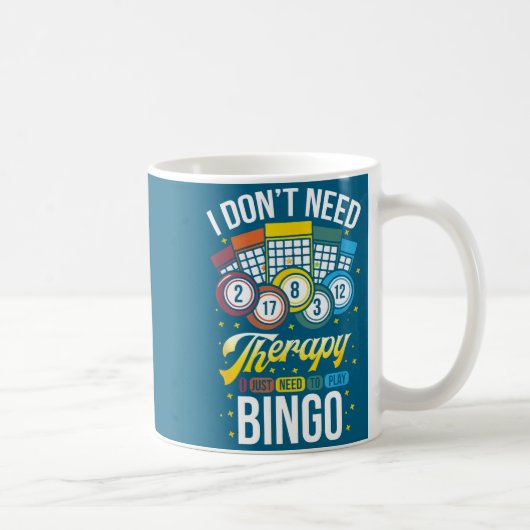 I Don't Need Therapy I Just Need To Play Bingo  Kaffeetasse (Rechts)