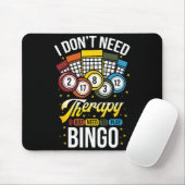 I Don't Need Therapy I Just Need To Play Bingo Mousepad (Mit Mouse)