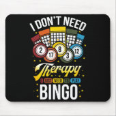 I Don't Need Therapy I Just Need To Play Bingo Mousepad (Vorne)