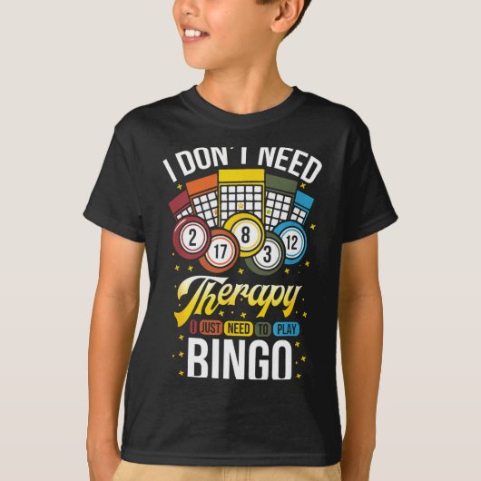 I Don't Need Therapy I Just Need To Play Bingo  T-Shirt (Vorderseite)
