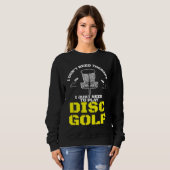 I Don't Need Therapy I Just Need To Play Disc Golf Sweatshirt (Vorne ganz)
