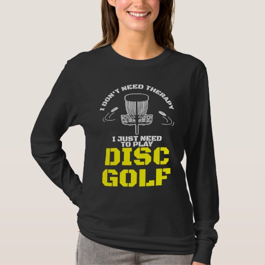 I Don't Need Therapy I Just Need To Play Disc Golf T-Shirt (Vorderseite)