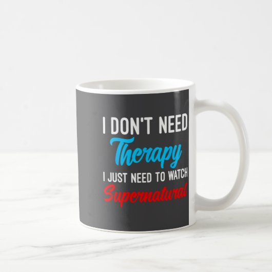 I Don't Need Therapy I Just Need To Watch Supernat Kaffeetasse (Rechts)