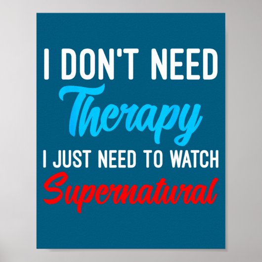 I Don't Need Therapy I Just Need To Watch Supernat Poster (Vorne)