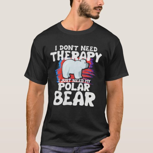 I Dont Need Therapy I Just Therpy I Just Need Pola T-Shirt (Vorderseite)