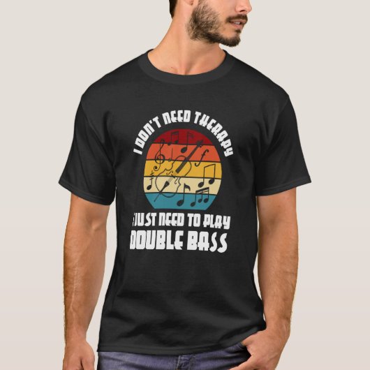 I don't need therapy I need play double bass doubl T-Shirt (Vorderseite)