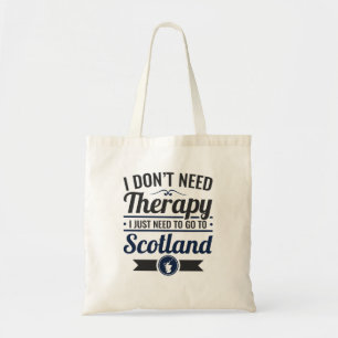 I Don't Need Therapy Need to Go To Scotland Tragetasche
