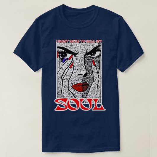 I DONT NEED TO SELL MY SOUL 6 T-Shirt (Design vorne)