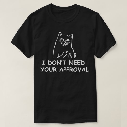 I Don't Need Your Approval Funny Cat Attitude Flip T-Shirt (Design vorne)